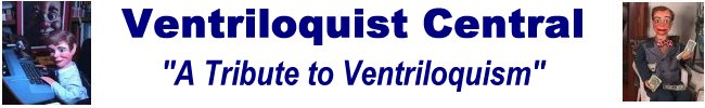 Ventriloquist Central - A Tribute To Ventriloquism - Promoting Ventriloquist and the Art of Ventriloquism